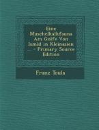 Eine Muschelkalkfauna Am Golfe Von Ismid in Kleinasien ... - Primary Source Edition di Franz Toula edito da Nabu Press