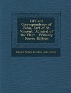 Life and Correspondence of John, Earl of St. Vincent, Admiral of the Fleet - Primary Source Edition di Edward Pelham Brenton, John Jervis edito da Nabu Press