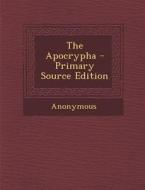 The Apocrypha - Primary Source Edition di Anonymous edito da Nabu Press