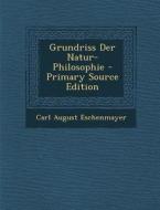 Grundriss Der Natur-Philosophie - Primary Source Edition di Carl August Eschenmayer edito da Nabu Press