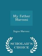 My Father Marconi - Scholar's Choice Edition di Degna Marconi edito da Scholar's Choice
