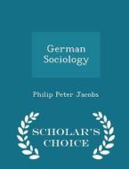 German Sociology - Scholar's Choice Edition di Philip Peter Jacobs edito da Scholar's Choice