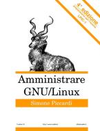 Amministrare Gnu/Linux - Quarta Edizione di Simone Piccardi edito da LULU PR