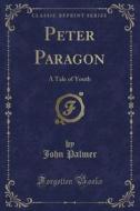 Peter Paragon di John Palmer edito da Forgotten Books