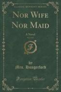 Nor Wife Nor Maid, Vol. 3 Of 3 di Mrs Hungerford edito da Forgotten Books