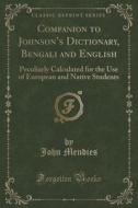 Companion To Johnson's Dictionary, Bengali And English di John Mendies edito da Forgotten Books