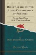 Report Of The United States Commissioner Of Fisheries di United States Bureau of Fisheries edito da Forgotten Books