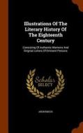 Illustrations Of The Literary History Of The Eighteenth Century di Anonymous edito da Arkose Press