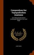 Compendium Der Topografischen Anatomie di Josef Engel edito da Arkose Press