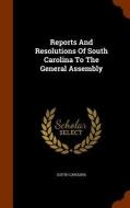 Reports And Resolutions Of South Carolina To The General Assembly di South Carolina edito da Arkose Press