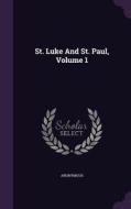 St. Luke And St. Paul, Volume 1 di Anonymous edito da Palala Press