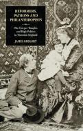 Reformers, Patrons and Philanthropists: The Cowper-Temples and High Politics in Victorian England di James Gregory edito da BLOOMSBURY ACADEMIC