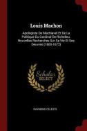 Louis Machon: Apologiste de Machiavel Et de la Politique Du Cardinal de Richelieu. Nouvelles Recherches Sur Sa Vie Et Se di Raymond Celeste edito da CHIZINE PUBN