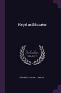Hegel as Educator di Frederic Ludlow Luqueer edito da CHIZINE PUBN
