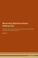 Reversing Opisthorchiasis: Deficiencies The Raw Vegan Plant-Based Detoxification & Regeneration Workbook for Healing Pat di Health Central edito da LIGHTNING SOURCE INC