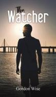 The Watcher di Gordon Wise edito da Austin Macauley Publishers