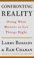 Confronting Reality: Doing What Matters to Get Things Right di Larry Bossidy, Ram Charan edito da Crown Business