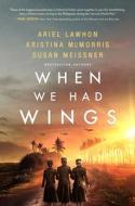 When We Had Wings di Ariel Lawhon, Kristina McMorris, Susan Meissner edito da HarperCollins Focus