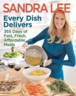 Every Dish Delivers: 365 Days of Fast, Fresh, Affordable Meals di Sandra Lee edito da Hyperion Books