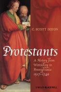 Protestants di C. Scott Dixon edito da Wiley-Blackwell