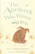 The Aardvark Who Wasn\'t Sure di Jill Tomlinson edito da Egmont Uk Ltd