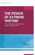 The Power of Extreme Writing di Diana Cruchley edito da ASCD