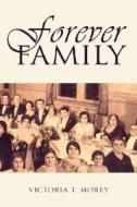 Forever Family di Victoria T Morey edito da Xlibris Corporation