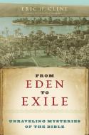 From Eden to Exile: Unraveling Mysteries of the Bible di Eric H. Cline edito da NATL GEOGRAPHIC SOC