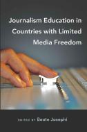 Journalism Education in Countries with Limited Media Freedom edito da Lang, Peter