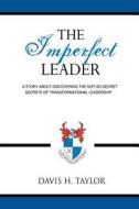 The Imperfect Leader di Davis H. Taylor edito da AuthorHouse