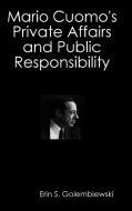Mario Cuomo's Private Affairs and Public Responsibility di Erin Golembiewski edito da Lulu.com