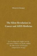 The Silent Revolution in Cancer and AIDS Medicine di Heinrich Kremer edito da Xlibris