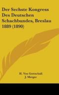 Der Sechste Kongress Des Deutschen Schachbundes, Breslau 1889 (1890) di H. Von Gottschall, J. Metger, H. Seger edito da Kessinger Publishing