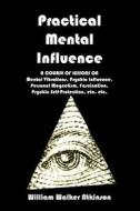 Practical Mental Influence di William Walker Atkinson edito da Createspace