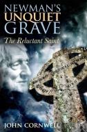 Newman's Unquiet Grave: The Reluctant Saint di John Cornwell edito da BLOOMSBURY ACADEMIC US