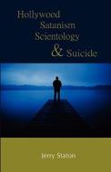 Hollywood, Satanism, Scientology, and Suicide di Jerry Staton edito da Betterdaze Hypnosis