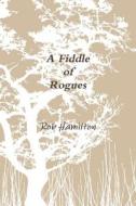 A Fiddle of Rogues di Rob Hamilton edito da Lulu.com