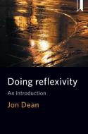 Doing Reflexivity: An Introduction di Jon Dean edito da PAPERBACKSHOP UK IMPORT