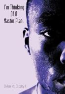 I'm Thinking of a Master Plan. di Elviles M. Crosby II edito da AUTHORHOUSE