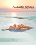 Fantastic Florida: A Coastline Picture Guide di Andrew J. Boyd edito da Createspace