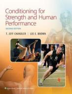 Conditioning For Strength And Human Performance di T. Jeff Chandler, Lee E. Brown edito da Lippincott Williams And Wilkins