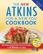 The New Atkins for a New You Cookbook: 200 Simple and Delicious Low-Carb Recipes in 30 Minutes or Less di Colette Heimowitz edito da TOUCHSTONE PR