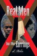 Real Men Don't Wear Earrings di L. Robin edito da Xlibris