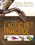Current Therapy in Exotic Pet Practice di Mark Mitchell, Thomas N. Tully edito da Elsevier Health Sciences