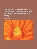 Zeal Without Innovation di James Bean edito da General Books Llc