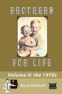 Brothers for Life, Volume II: The 1970's di Bruce Bothwell edito da Createspace