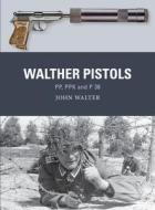 Walther Pistols: Pp, Ppk and P 38 di John Walter edito da OSPREY PUB INC