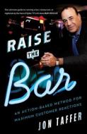 Raise the Bar: An Action-Based Method for Maximum Customer Reactions di Jon Taffer edito da AMAZON PUB