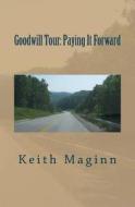 Goodwill Tour: Paying It Forward di Keith Maginn edito da Createspace
