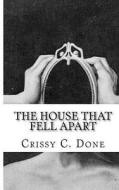 The House That Fell Apart di Crissy C. Done edito da Createspace